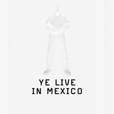 YE LIVE IN MEXICO